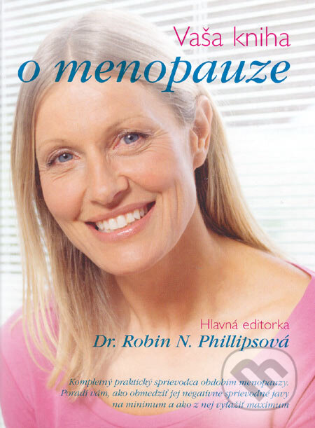 Kniha: Vaša kniha o menopauze (Dr. Robin N. Phillipsová). Fortuna Print, 2005 Kniha: Vaša kniha o menopauze (Dr. Robin N. Phillipsová). Fortuna Print, 2005