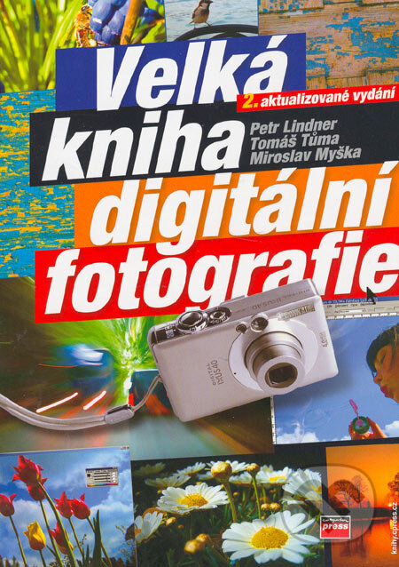 Kniha: Velká kniha digitální fotografie (Miroslav Myška, Petr Lindner a Tomáš Tůma). Computer Press, 2005 Kniha: Velká kniha digitální fotografie (Miroslav Myška, Petr Lindner a Tomáš Tůma). Computer Press, 2005