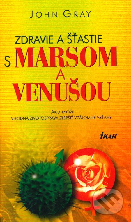 Zdravie a šťastie s Marsom a Venušou - John Gray, Ikar, 2006