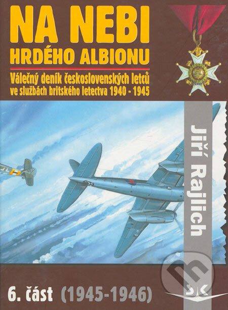 Kniha: Na nebi hrdého Albionu 6. část (Jiří Rajlich). Svět křídel, 2005 Kniha: Na nebi hrdého Albionu 6. část (Jiří Rajlich). Svět křídel, 2005