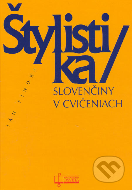 Kniha: Štylistika slovenčiny v cvičeniach (Ján Findra). Osveta, 2005 Kniha: Štylistika slovenčiny v cvičeniach (Ján Findra). Osveta, 2005