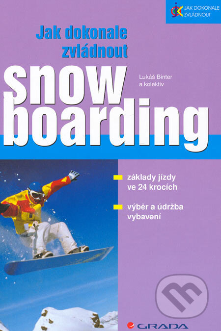 Kniha: Jak dokonale zvládnout snowboarding (Lukáš Binter). Grada, 2006 Kniha: Jak dokonale zvládnout snowboarding (Lukáš Binter). Grada, 2006