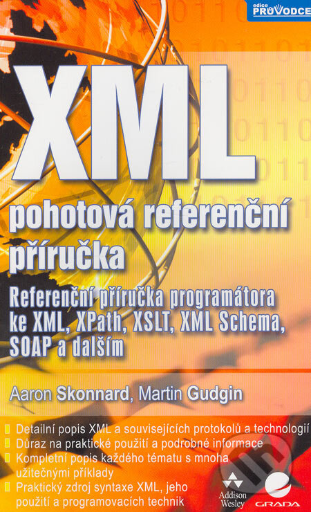 Kniha: XML – pohotová referenční příručka (Aaron Skonnard a Martin Gudgin). Grada, 2006 Kniha: XML – pohotová referenční příručka (Aaron Skonnard a Martin Gudgin). Grada, 2006