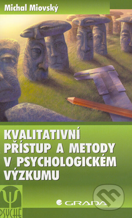 Kniha: Kvalitativní přístup a metody v psychologickém výzkumu (Michal Miovský). Grada, 2006 Kniha: Kvalitativní přístup a metody v psychologickém výzkumu (Michal Miovský). Grada, 2006