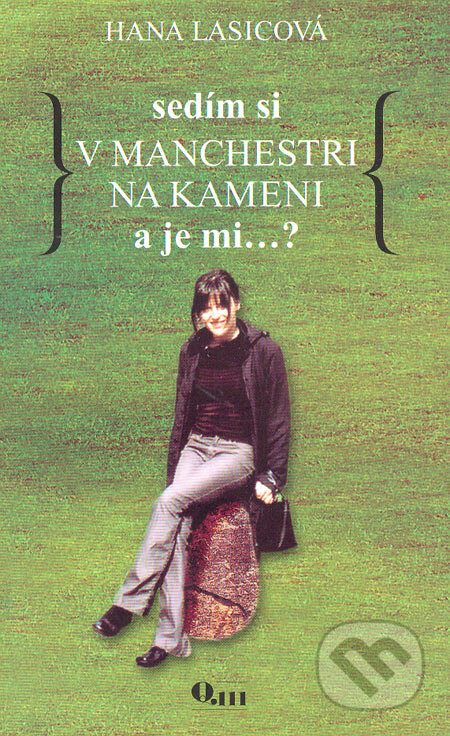 Kniha: Sedím si v Manchestri na kameni a je mi...? (Hana Lasicová). Q111, 2005 Kniha: Sedím si v Manchestri na kameni a je mi...? (Hana Lasicová). Q111, 2005