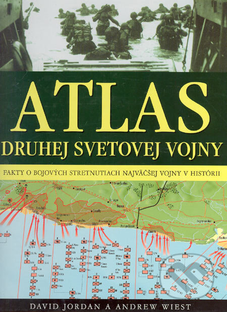 Kniha: Atlas druhej svetovej vojny (Andrew Wiest a David Jordan). Ottovo nakladatelství, 2006 Kniha: Atlas druhej svetovej vojny (Andrew Wiest a David Jordan). Ottovo nakladatelství, 2006