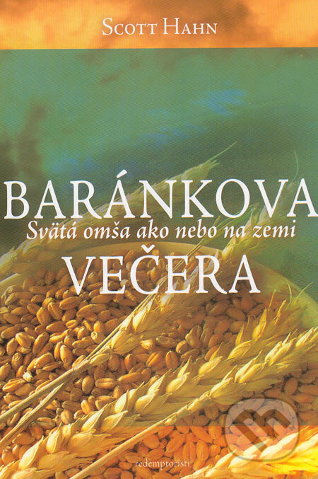 Kniha: Baránkova večera (Scott Hahn). Redemptoristi - Slovo medzi nami, 2005 Kniha: Baránkova večera (Scott Hahn). Redemptoristi - Slovo medzi nami, 2005