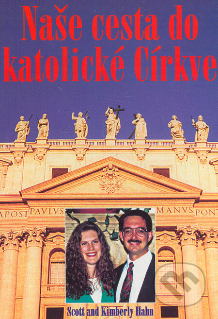 Kniha: Naše cesta do katolické Církve (Kimberly Hahn a Scott Hahn). Triality, s r. o., 2000 Kniha: Naše cesta do katolické Církve (Kimberly Hahn a Scott Hahn). Triality, s r. o., 2000