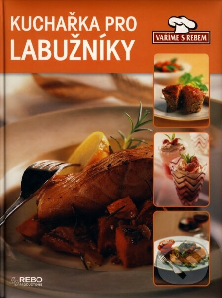 Kniha: Kuchařka pro labužníky (Rebo). Rebo, 2006 Kniha: Kuchařka pro labužníky (Rebo). Rebo, 2006