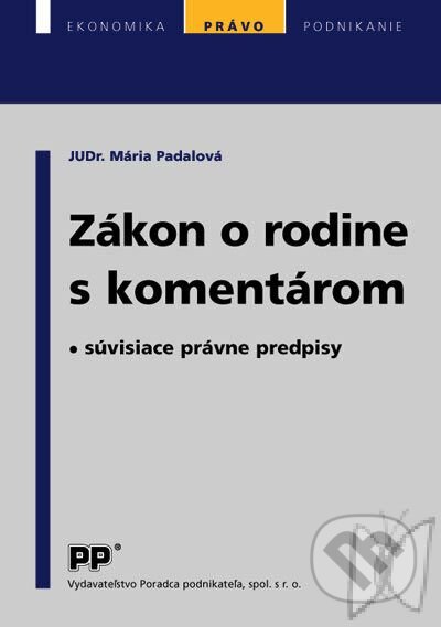 Kniha: Zákon o rodine s komentárom (Mária Padalová). Poradca podnikateľa, 2005 Kniha: Zákon o rodine s komentárom (Mária Padalová). Poradca podnikateľa, 2005