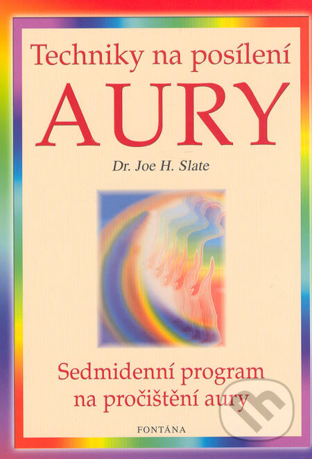 Kniha: Techniky na posílení aury (Joe H. Slate). Fontána, 2005 Kniha: Techniky na posílení aury (Joe H. Slate). Fontána, 2005