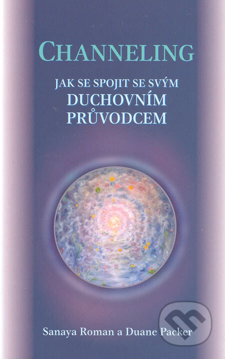 Kniha: Channeling (Duane Packer a Sanaya Roman). Šťastní lidé, 2005 Kniha: Channeling (Duane Packer a Sanaya Roman). Šťastní lidé, 2005