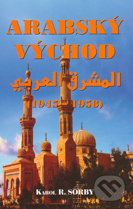 Kniha: Arabský východ (Karol R. Sorby). Slovak Academic Press, 2005 Kniha: Arabský východ (Karol R. Sorby). Slovak Academic Press, 2005