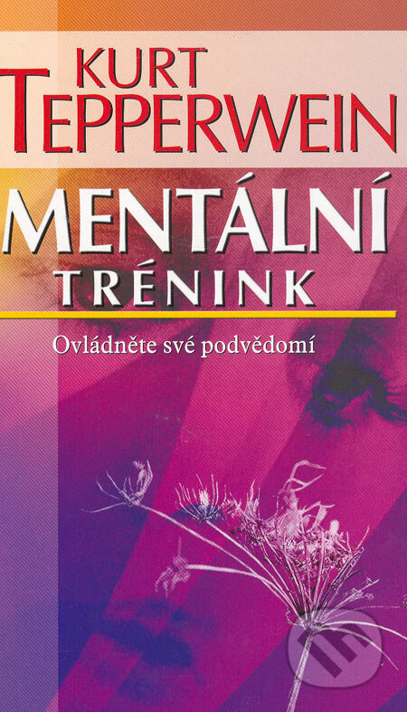 Kniha: Mentální trénink (Kurt Tepperwein). NOXI, 2006 Kniha: Mentální trénink (Kurt Tepperwein). NOXI, 2006