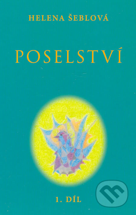 Kniha: Poselství - I. díl (Helena Šeblová). Nakladatelství Hemax, 2005 Kniha: Poselství - I. díl (Helena Šeblová). Nakladatelství Hemax, 2005