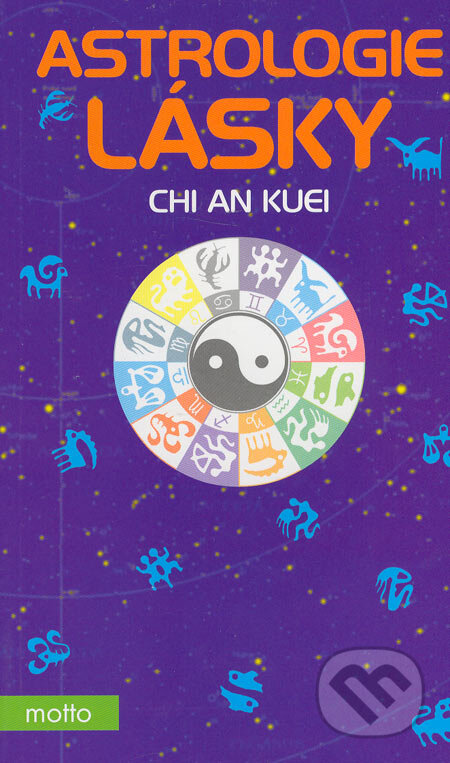 Kniha: Astrologie lásky (Chi An Kuei). Motto, 2006 Kniha: Astrologie lásky (Chi An Kuei). Motto, 2006