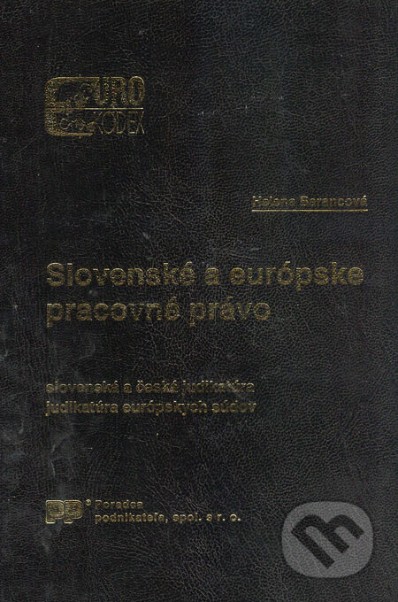 Kniha: Slovenské a európske pracovné právo (Helena Barancová). Poradca podnikateľa, 2004 Kniha: Slovenské a európske pracovné právo (Helena Barancová). Poradca podnikateľa, 2004