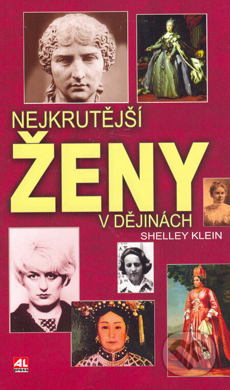 Kniha: Nejkrutější ženy v dějinách (Shelley Klein). Alpress, 2006 Kniha: Nejkrutější ženy v dějinách (Shelley Klein). Alpress, 2006