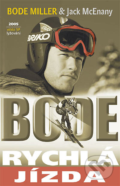 Kniha: BODE: Rychlá jízda (Bode Miller a Jack McEnany). Altimax, 2005 Kniha: BODE: Rychlá jízda (Bode Miller a Jack McEnany). Altimax, 2005