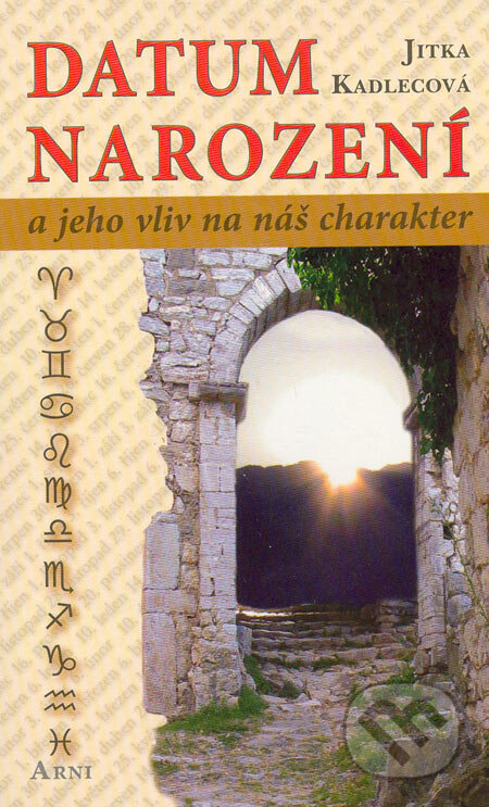Kniha: Datum narození a jeho vliv na náš charakter (Jitka Kadlecová). Nakladatelství Arni, 2006 Kniha: Datum narození a jeho vliv na náš charakter (Jitka Kadlecová). Nakladatelství Arni, 2006