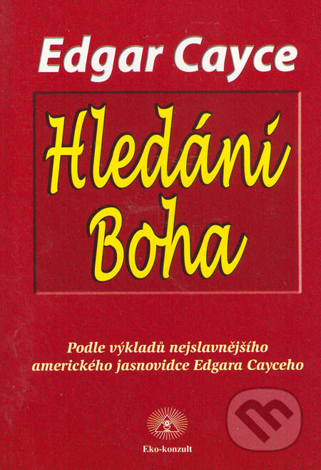 Kniha: Hledání Boha (Edgar Cayce). Eko-konzult, 2001 Kniha: Hledání Boha (Edgar Cayce). Eko-konzult, 2001