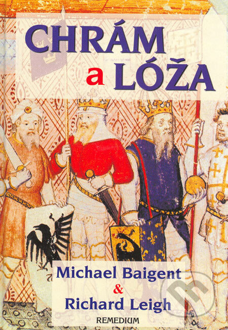 Kniha: Chrám a lóža (Michael Baigent a Richard Leigh). Remedium, 2006 Kniha: Chrám a lóža (Michael Baigent a Richard Leigh). Remedium, 2006