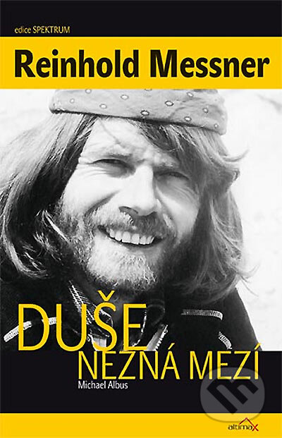 Kniha: Duše nezná mezí (Michael Albus a Reinhold Messner). Altimax, 2005 Kniha: Duše nezná mezí (Michael Albus a Reinhold Messner). Altimax, 2005