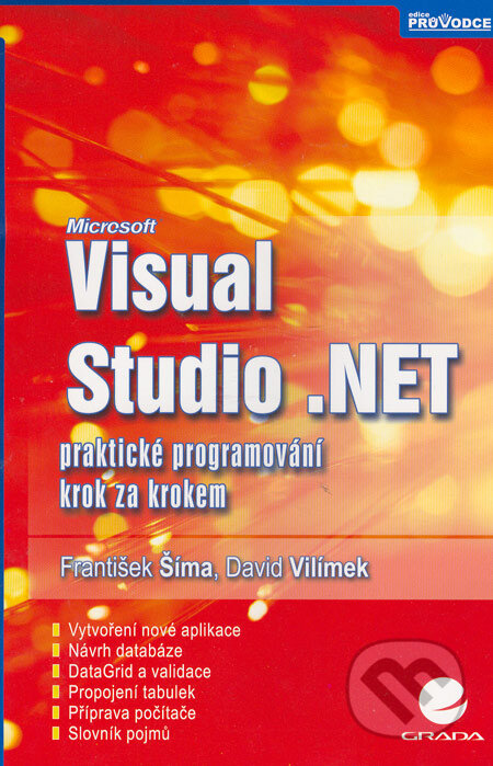 Kniha: Visual Studio .NET (David Vilímek a František Šíma). Grada, 2006 Kniha: Visual Studio .NET (David Vilímek a František Šíma). Grada, 2006