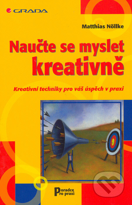 Kniha: Naučte se myslet kreativně (Matthias Nöllke). Grada, 2006 Kniha: Naučte se myslet kreativně (Matthias Nöllke). Grada, 2006