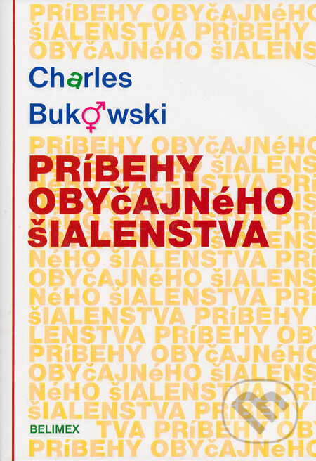 Kniha: Príbehy obyčajného šialenstva (Charles Bukowski). Belimex, 2005 Kniha: Príbehy obyčajného šialenstva (Charles Bukowski). Belimex, 2005