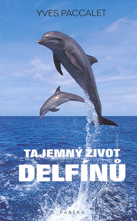 Tajemný život delfínů - Yves Paccalet, Paseka, 2005