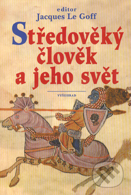 Kniha: Středověký člověk a jeho svět (Jacques Le Goff). Vyšehrad, 2003 Kniha: Středověký člověk a jeho svět (Jacques Le Goff). Vyšehrad, 2003