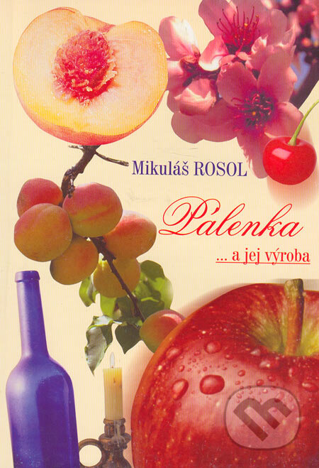 Kniha: Pálenka... a jej výroba (Mikuláš Rosol). IPA, 2002 Kniha: Pálenka... a jej výroba (Mikuláš Rosol). IPA, 2002