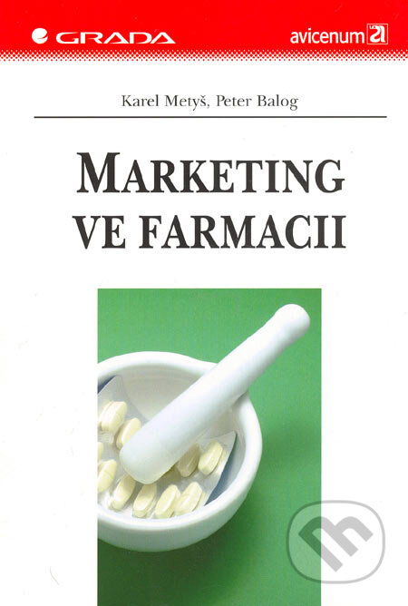 Kniha: Marketing ve farmacii (Karel Metyš a Peter Balog). Grada, 2006 Kniha: Marketing ve farmacii (Karel Metyš a Peter Balog). Grada, 2006