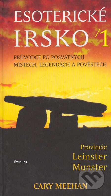 Kniha: Esoterické Irsko 1 (Cary Meehan). Eminent, 2003 Kniha: Esoterické Irsko 1 (Cary Meehan). Eminent, 2003