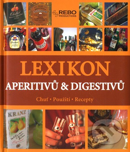 Kniha: Lexikon aperitivů & digestivů (Tobias Pehle). Rebo, 2006 Kniha: Lexikon aperitivů & digestivů (Tobias Pehle). Rebo, 2006