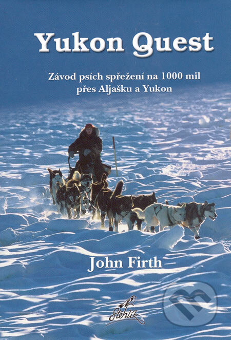 Kniha: Yukon Quest (John Firth). Nakladatelství Stehlík, 2005 Kniha: Yukon Quest (John Firth). Nakladatelství Stehlík, 2005