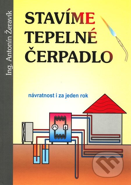 Kniha: Stavíme tepelné čerpadlo (Antonín Žeravík). Ing. Antonín Žeravík, 2003 Kniha: Stavíme tepelné čerpadlo (Antonín Žeravík). Ing. Antonín Žeravík, 2003