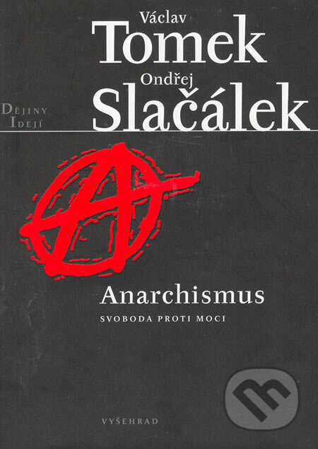 Kniha: Anarchismus (Ondřej Slačálek a Václav Tomek). Vyšehrad, 2006 Kniha: Anarchismus (Ondřej Slačálek a Václav Tomek). Vyšehrad, 2006
