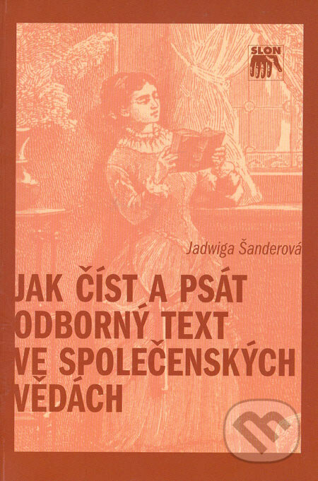 Jak číst a psát odborný text ve společenských vědách - Jadwiga Šanderová, SLON, 2007