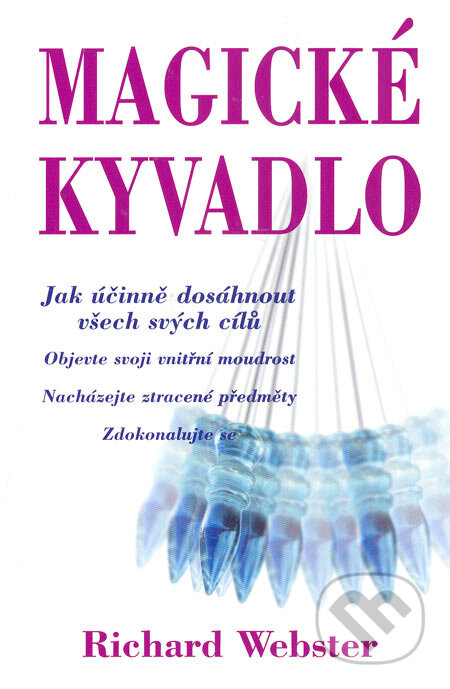 Kniha: Magické kyvadlo (Richard Webster). Pragma, 2006 Kniha: Magické kyvadlo (Richard Webster). Pragma, 2006