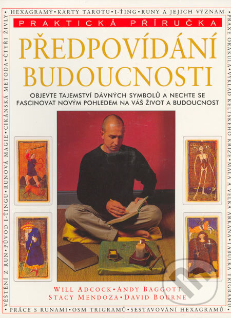 Kniha: Předpovídání budoucnosti (Will Adcock a kolektiv). Svojtka&Co., 2004 Kniha: Předpovídání budoucnosti (Will Adcock a kolektiv). Svojtka&Co., 2004