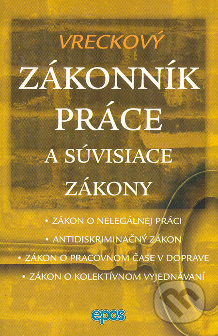 Kniha: Vreckový Zákonník práce a súvisiace zákony (Epos). Epos, 2006 Kniha: Vreckový Zákonník práce a súvisiace zákony (Epos). Epos, 2006