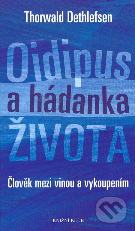 Kniha: Oidipus a hádanka života (Thorwald Dethlefsen). Knižní klub, 2006 Kniha: Oidipus a hádanka života (Thorwald Dethlefsen). Knižní klub, 2006
