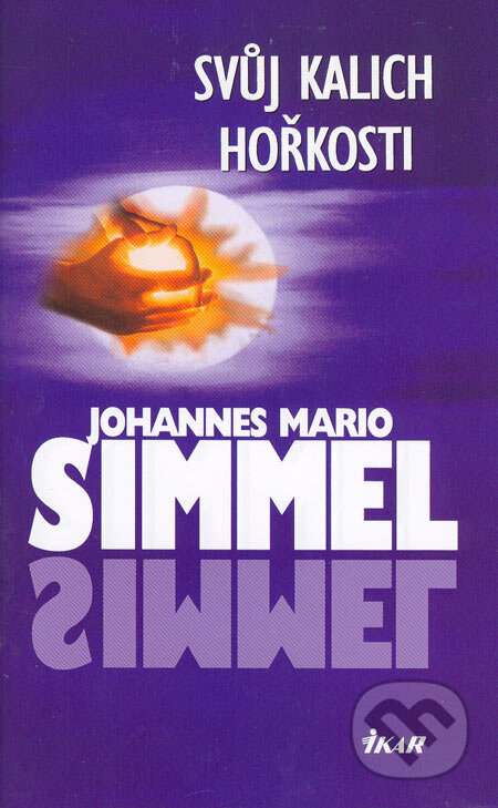 Kniha: Svůj kalich hořkosti (Johannes Mario Simmel). Ikar CZ, 2006 Kniha: Svůj kalich hořkosti (Johannes Mario Simmel). Ikar CZ, 2006