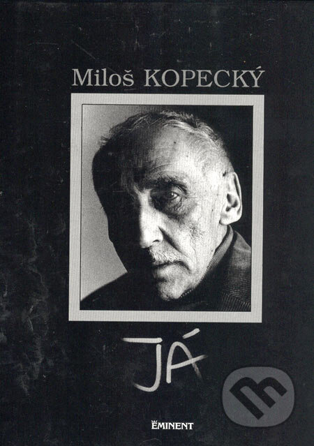 Kniha: Miloš Kopecký - Já (Miloš Kopecký a Pavel Kovář). Eminent Kniha: Miloš Kopecký - Já (Miloš Kopecký a Pavel Kovář). Eminent