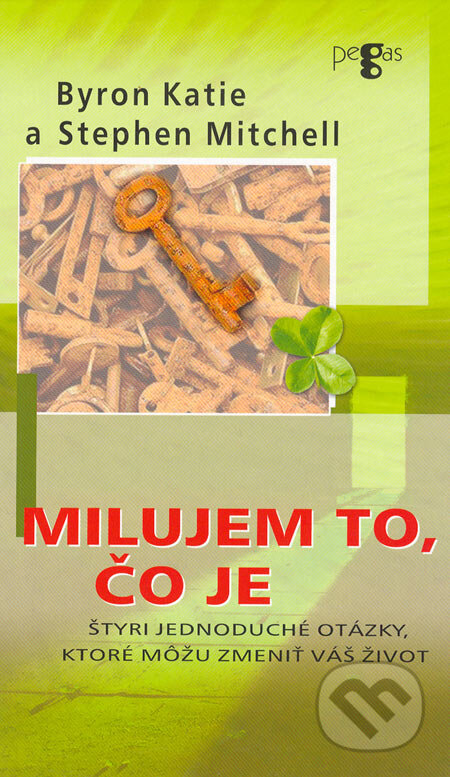 Kniha: Milujem to, čo je (Byron Katie a Stephen Mitchell). Ikar, 2006 Kniha: Milujem to, čo je (Byron Katie a Stephen Mitchell). Ikar, 2006