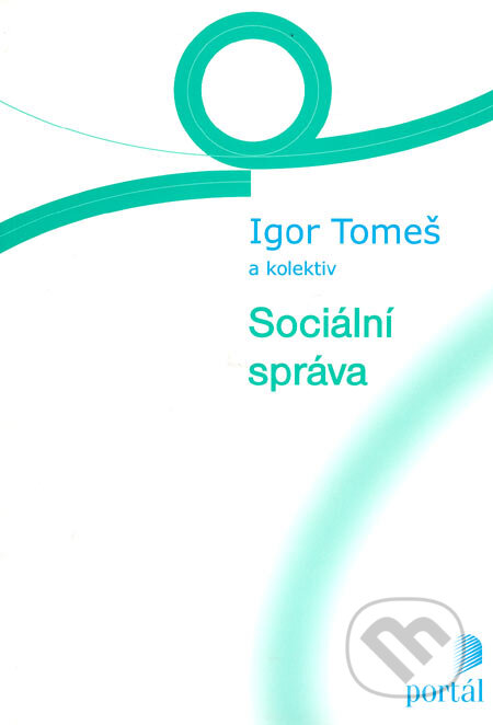 Kniha: Sociální správa (Igor Tomeš a kolektiv). Portál, 2002 Kniha: Sociální správa (Igor Tomeš a kolektiv). Portál, 2002