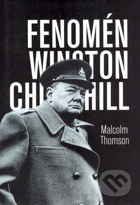 Kniha: Fenomén Winston Churchill (Malcolm Thomson). Nakladatelství Kořínek, 2006 Kniha: Fenomén Winston Churchill (Malcolm Thomson). Nakladatelství Kořínek, 2006