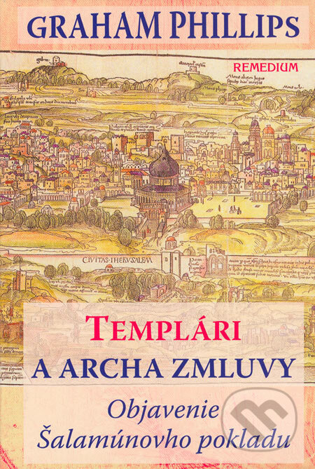 Kniha: Templári a archa zmluvy (Graham Phillips). Remedium, 2006 Kniha: Templári a archa zmluvy (Graham Phillips). Remedium, 2006